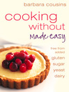 Cooking Without Made Easy (eBook): Recipes free from added Gluten, Sugar, Yeast and Dairy Produce